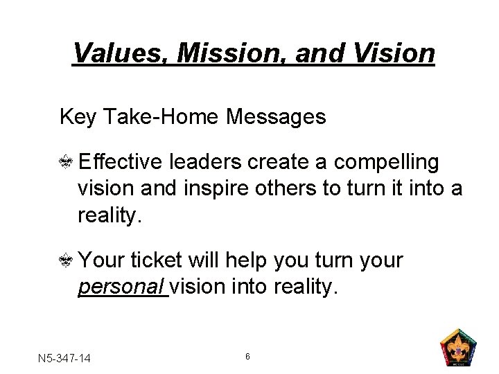 Values, Mission, and Vision Key Take-Home Messages Effective leaders create a compelling vision and