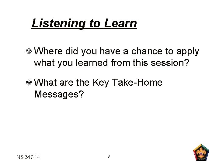 Listening to Learn Where did you have a chance to apply what you learned