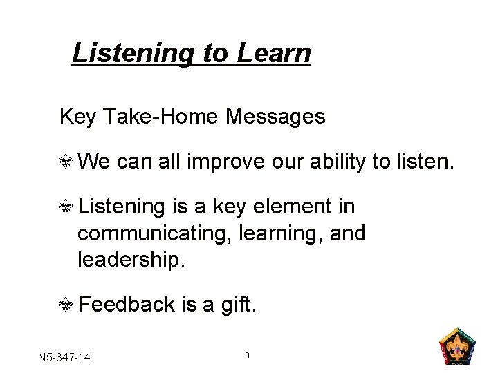 Listening to Learn Key Take-Home Messages We can all improve our ability to listen.