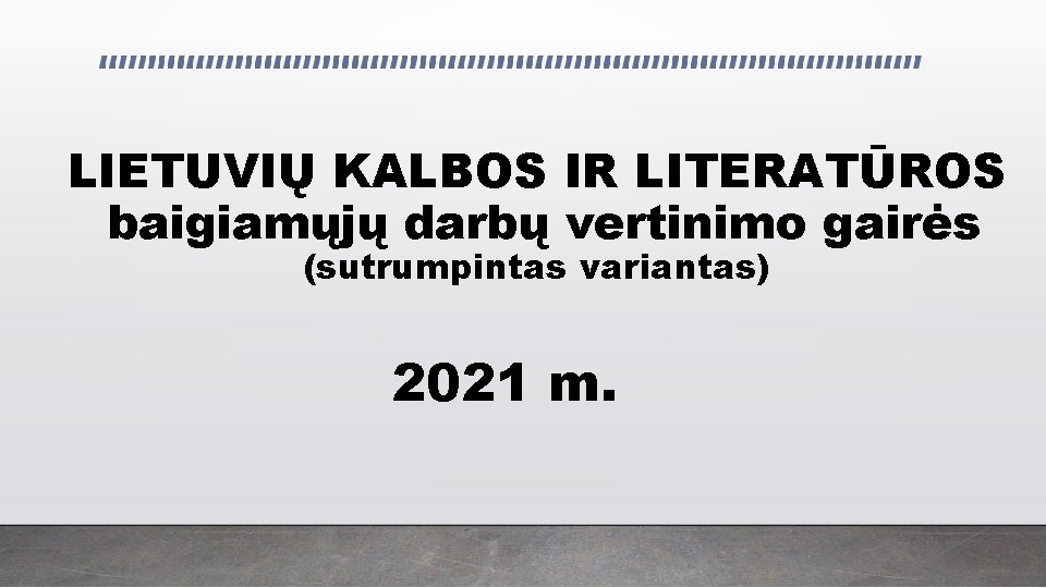 LIETUVIŲ KALBOS IR LITERATŪROS baigiamųjų darbų vertinimo gairės (sutrumpintas variantas) 2021 m. 