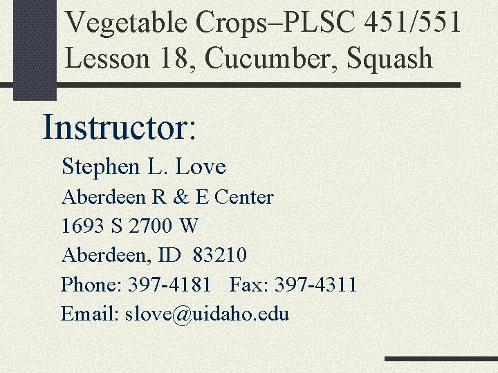 Vegetable Crops–PLSC 451/551 Lesson 18, Cucumber, Squash Instructor: Stephen L. Love Aberdeen R &