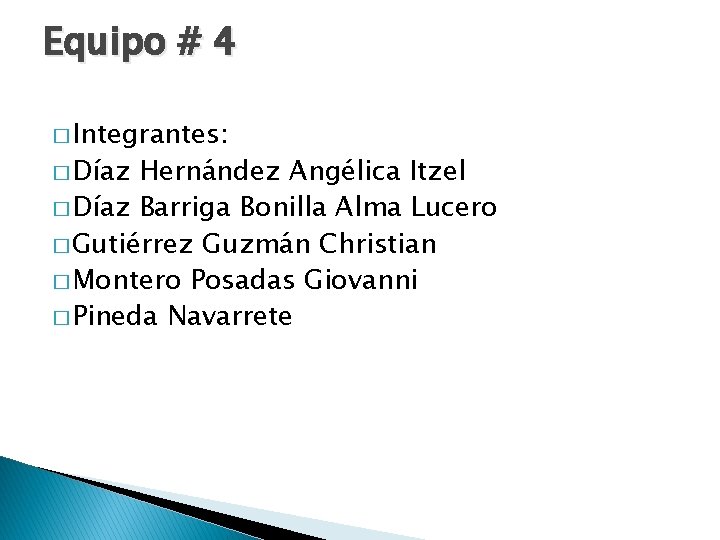 Equipo # 4 � Integrantes: � Díaz Hernández Angélica Itzel � Díaz Barriga Bonilla