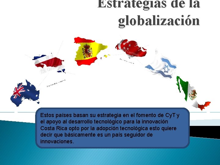 Estrategias de la globalización Estos países basan su estrategia en el fomento de Cy.