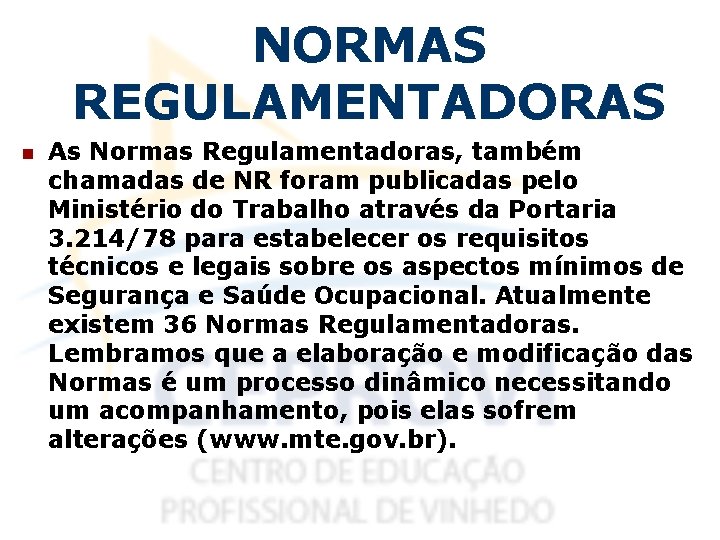 NORMAS REGULAMENTADORAS n As Normas Regulamentadoras, também chamadas de NR foram publicadas pelo Ministério