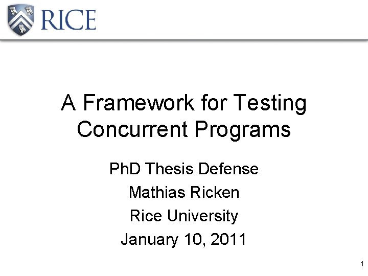 A Framework for Testing Concurrent Programs Ph. D Thesis Defense Mathias Ricken Rice University