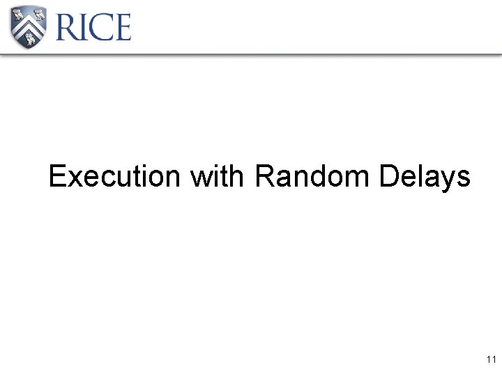 Execution with Random Delays 11 