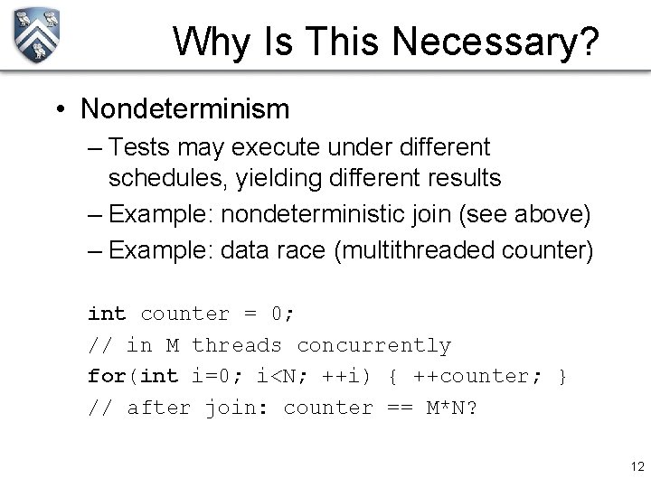 Why Is This Necessary? • Nondeterminism – Tests may execute under different schedules, yielding