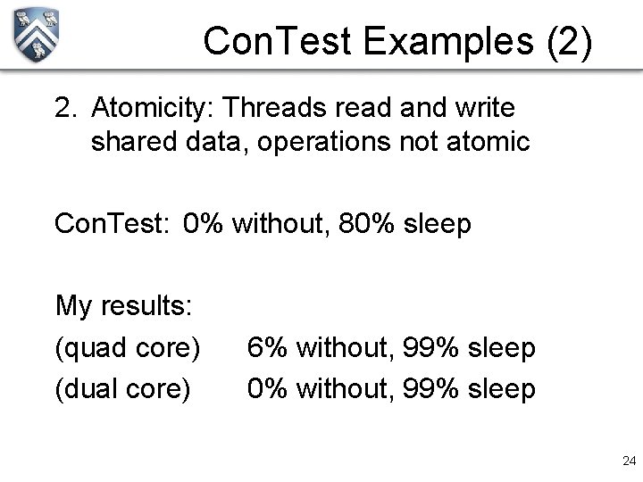 Con. Test Examples (2) 2. Atomicity: Threads read and write shared data, operations not