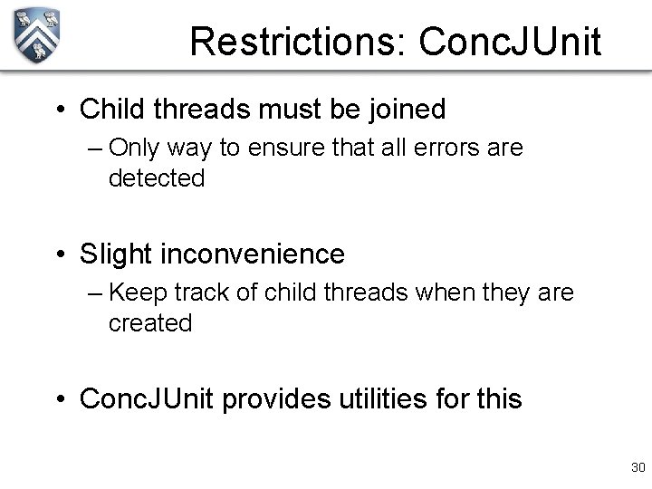 Restrictions: Conc. JUnit • Child threads must be joined – Only way to ensure