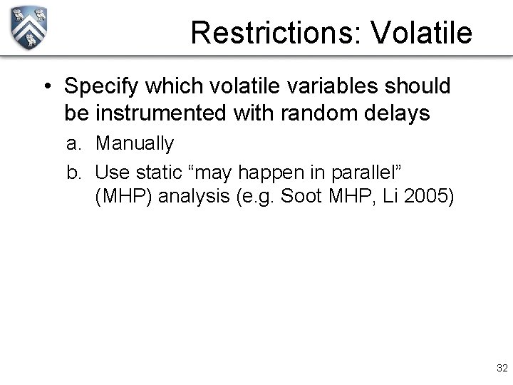 Restrictions: Volatile • Specify which volatile variables should be instrumented with random delays a.