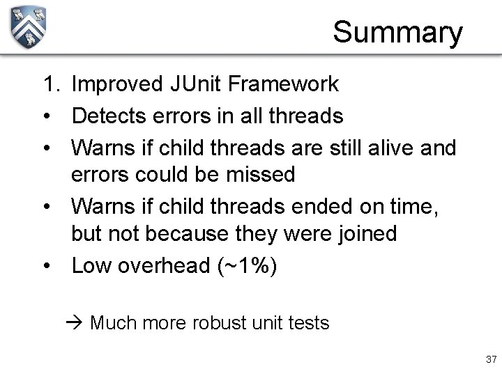 Summary 1. Improved JUnit Framework • Detects errors in all threads • Warns if