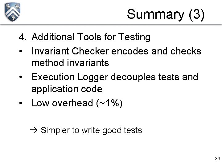 Summary (3) 4. Additional Tools for Testing • Invariant Checker encodes and checks method