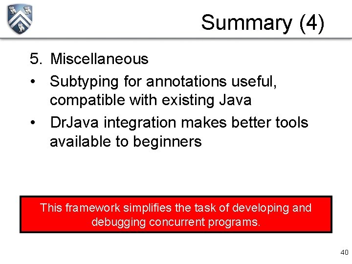 Summary (4) 5. Miscellaneous • Subtyping for annotations useful, compatible with existing Java •