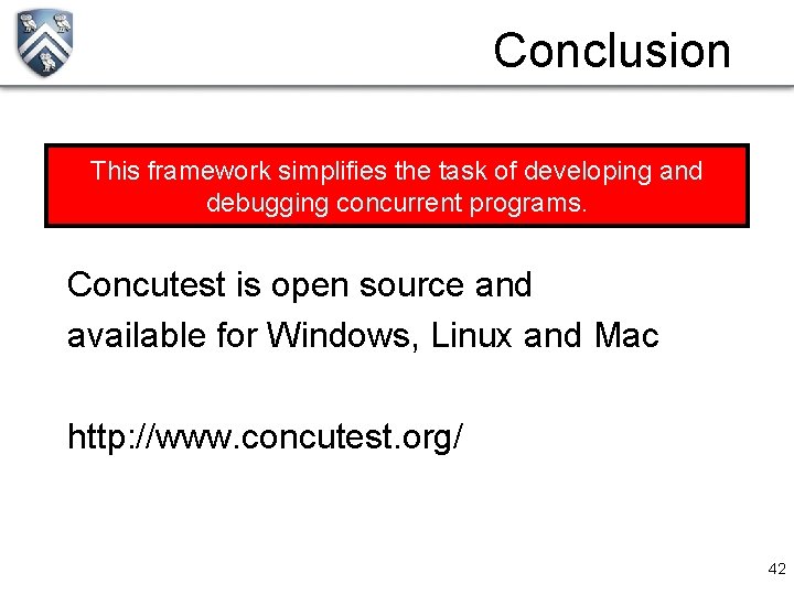 Conclusion This framework simplifies the task of developing and debugging concurrent programs. Concutest is