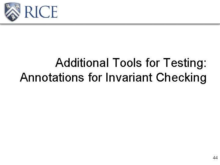 Additional Tools for Testing: Annotations for Invariant Checking 44 