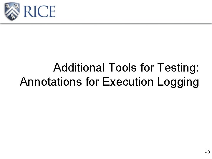 Additional Tools for Testing: Annotations for Execution Logging 49 