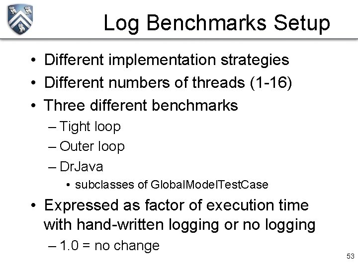 Log Benchmarks Setup • Different implementation strategies • Different numbers of threads (1 -16)