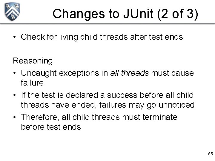 Changes to JUnit (2 of 3) • Check for living child threads after test