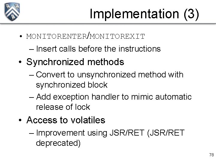 Implementation (3) • MONITORENTER/MONITOREXIT – Insert calls before the instructions • Synchronized methods –