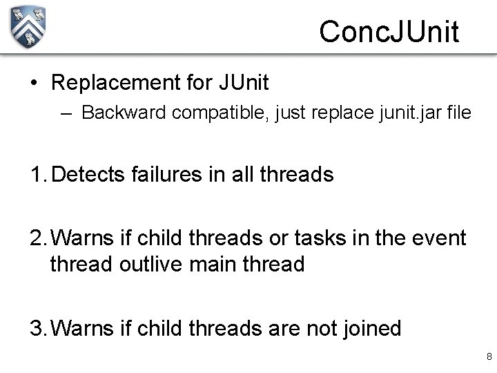 Conc. JUnit • Replacement for JUnit – Backward compatible, just replace junit. jar file