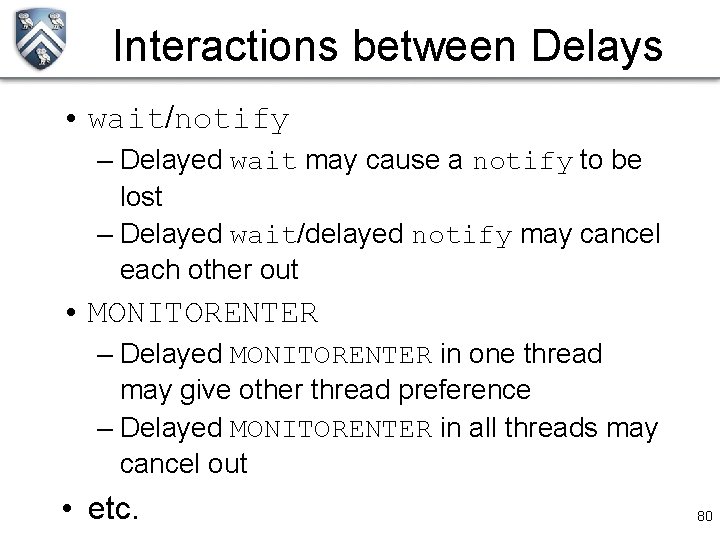 Interactions between Delays • wait/notify – Delayed wait may cause a notify to be