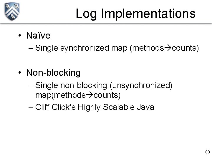 Log Implementations • Naïve – Single synchronized map (methods counts) • Non-blocking – Single