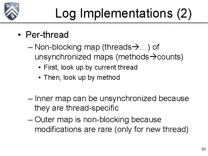 Log Implementations (2) • Per-thread – Non-blocking map (threads …) of unsynchronized maps (methods