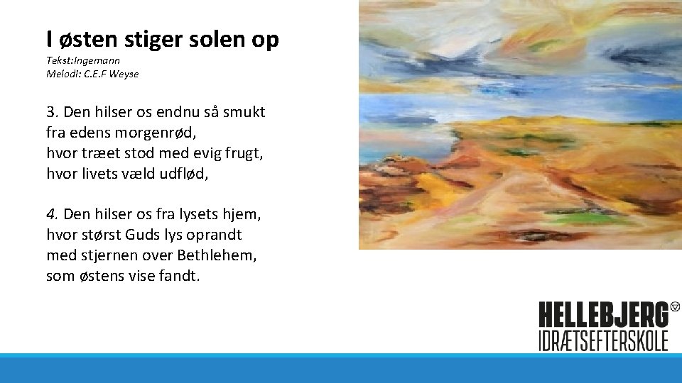 I østen stiger solen op Tekst: Ingemann Melodi: C. E. F Weyse 3. Den