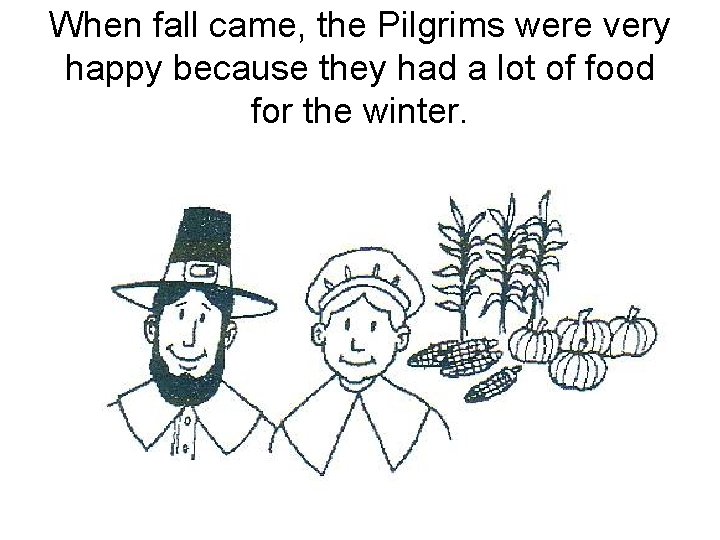 When fall came, the Pilgrims were very happy because they had a lot of