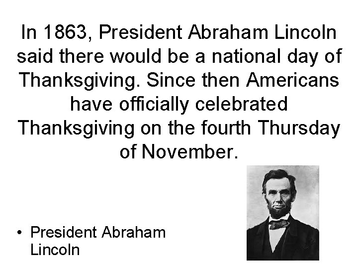 In 1863, President Abraham Lincoln said there would be a national day of Thanksgiving.