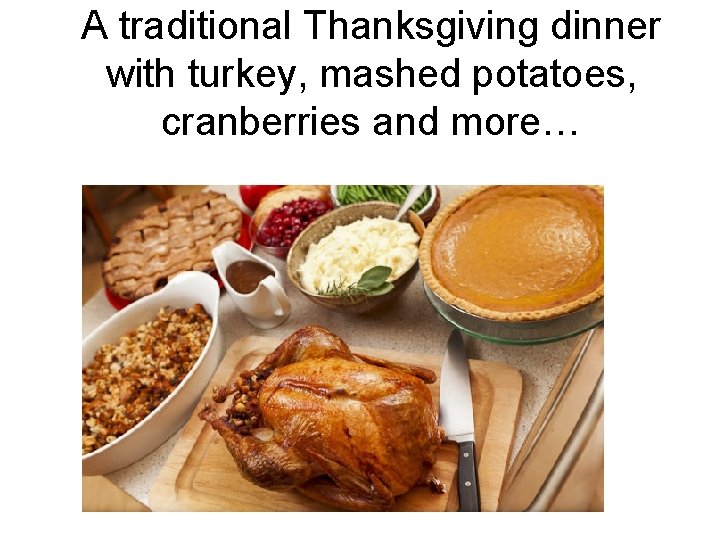 A traditional Thanksgiving dinner with turkey, mashed potatoes, cranberries and more… 