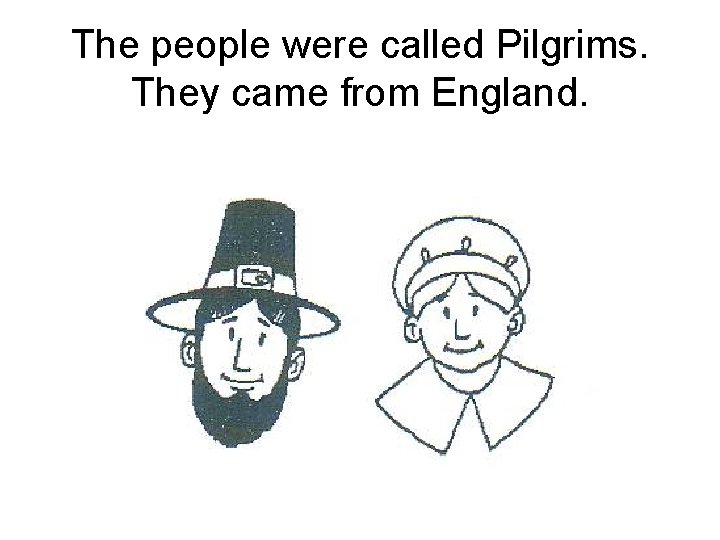 The people were called Pilgrims. They came from England. 