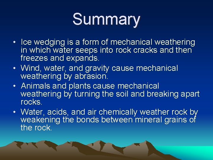 Summary • Ice wedging is a form of mechanical weathering in which water seeps