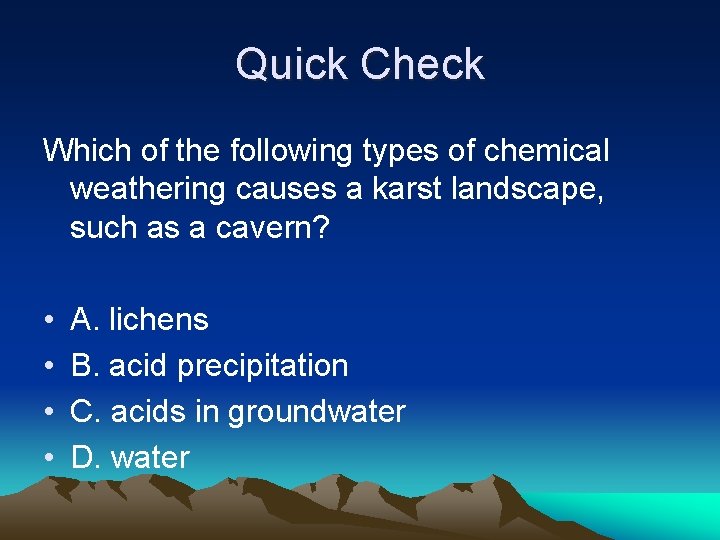 Quick Check Which of the following types of chemical weathering causes a karst landscape,