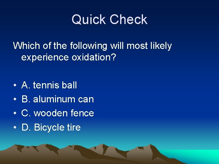 Quick Check Which of the following will most likely experience oxidation? • • A.
