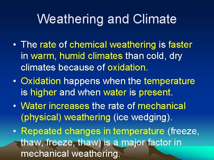Weathering and Climate • The rate of chemical weathering is faster in warm, humid