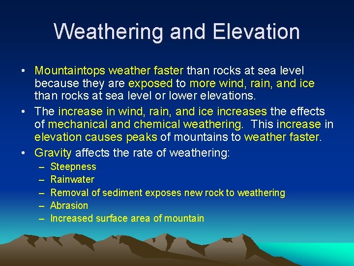 Weathering and Elevation • Mountaintops weather faster than rocks at sea level because they
