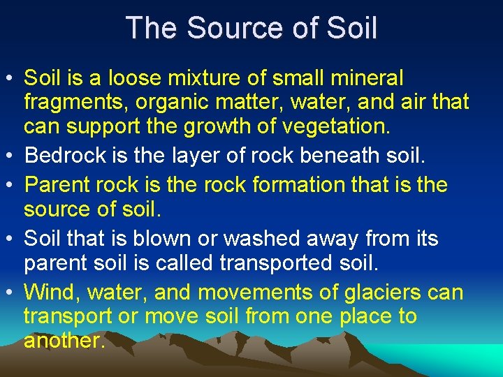 The Source of Soil • Soil is a loose mixture of small mineral fragments,