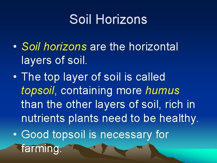 Soil Horizons • Soil horizons are the horizontal layers of soil. • The top