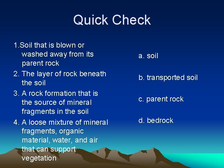 Quick Check 1. Soil that is blown or washed away from its parent rock