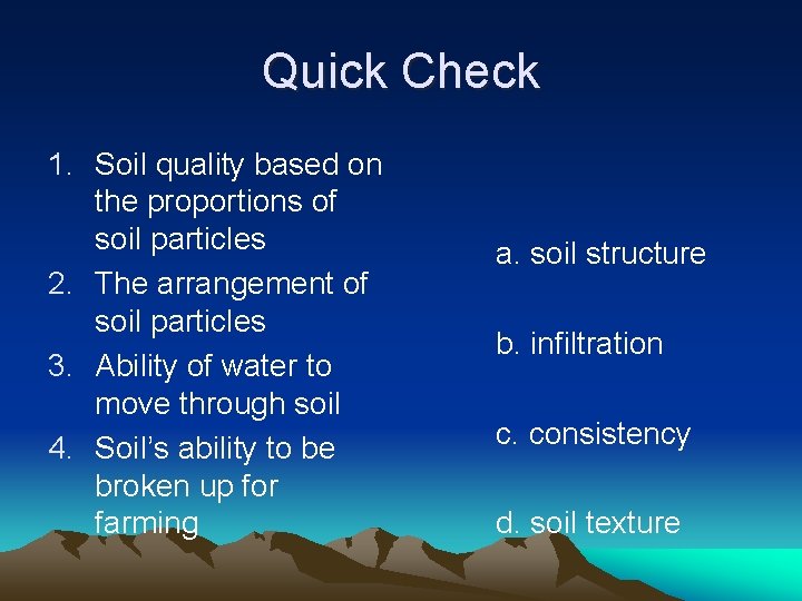 Quick Check 1. Soil quality based on the proportions of soil particles 2. The