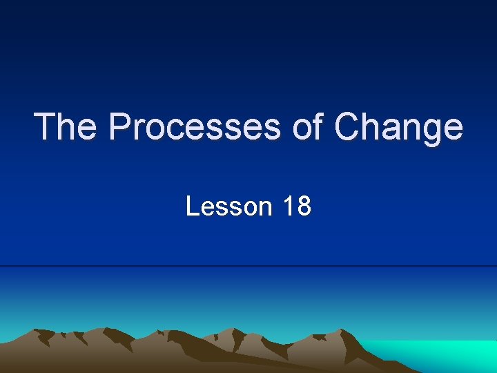 The Processes of Change Lesson 18 
