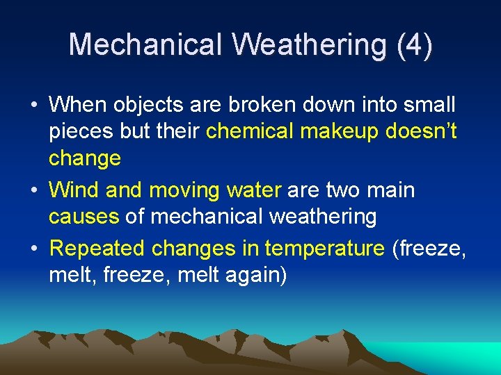 Mechanical Weathering (4) • When objects are broken down into small pieces but their