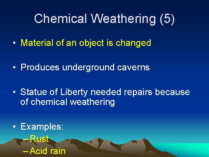 Chemical Weathering (5) • Material of an object is changed • Produces underground caverns