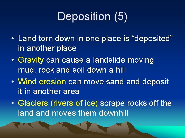 Deposition (5) • Land torn down in one place is “deposited” in another place