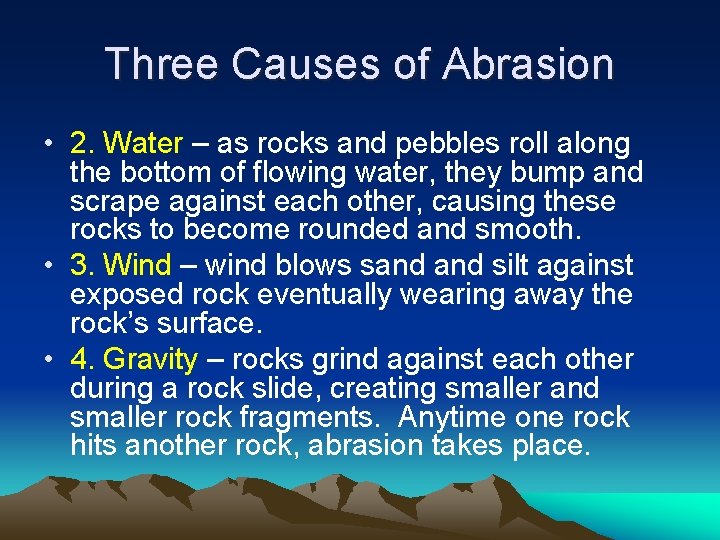 Three Causes of Abrasion • 2. Water – as rocks and pebbles roll along