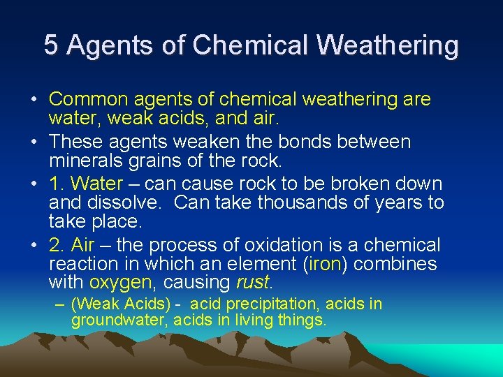 5 Agents of Chemical Weathering • Common agents of chemical weathering are water, weak
