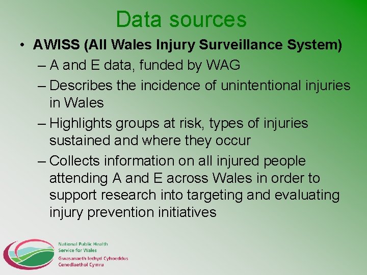 Data sources • AWISS (All Wales Injury Surveillance System) – A and E data,