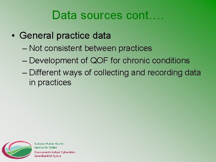 Data sources cont…. • General practice data – Not consistent between practices – Development