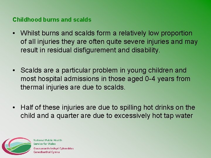 Childhood burns and scalds • Whilst burns and scalds form a relatively low proportion